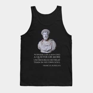 Nowhere can a man find a quieter or more untroubled retreat than in his own soul. Tank Top